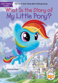 Title: What Is the Story of My Little Pony?, Author: Kirsten Mayer