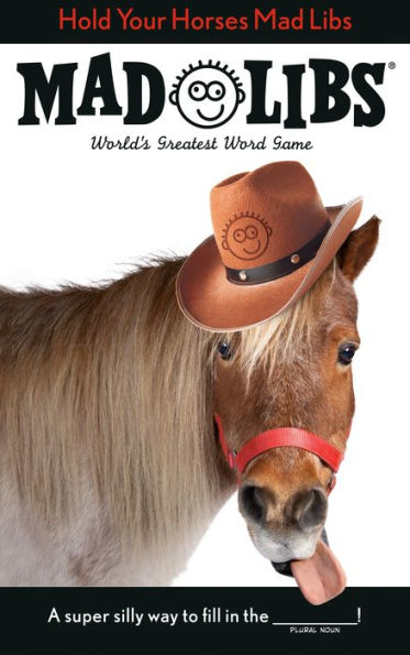 Hold Your Horses Mad Libs: World's Greatest Word Game