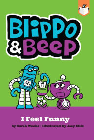 Title: Blippo and Beep: I Feel Funny, Author: Sarah Weeks