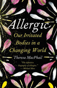 Amazon book downloads Allergic: Our Irritated Bodies in a Changing World in English 9780593229194 by Theresa MacPhail, Theresa MacPhail