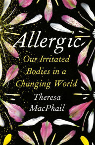 Title: Allergic: Our Irritated Bodies in a Changing World, Author: Theresa MacPhail