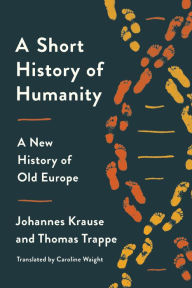 Title: A Short History of Humanity: A New History of Old Europe, Author: Johannes Krause