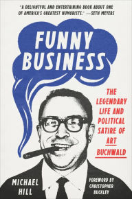 Title: Funny Business: The Legendary Life and Political Satire of Art Buchwald, Author: Michael Hill
