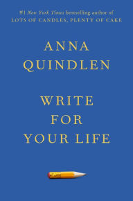 Title: Write for Your Life, Author: Anna Quindlen