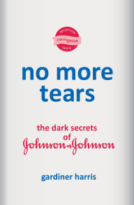 Free jar ebooks mobile download No More Tears: The Dark Secrets of Johnson & Johnson by Gardiner Harris in English PDF FB2