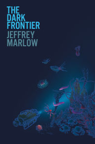Title: The Dark Frontier: Unlocking the Secrets of the Deep Sea, Author: Jeffrey Marlow