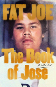 Title: The Book of Jose: A Memoir, Author: Fat Joe