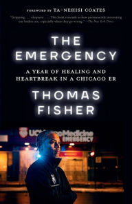 Download free google ebooks to nook The Emergency: A Year of Healing and Heartbreak in a Chicago ER 9780593230695 by Thomas Fisher, Ta-Nehisi Coates, Thomas Fisher, Ta-Nehisi Coates English version