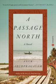 Title: A Passage North, Author: Anuk Arudpragasam