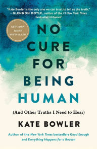 Free mobile pdf ebook downloads No Cure for Being Human: (And Other Truths I Need to Hear) 9780593230770