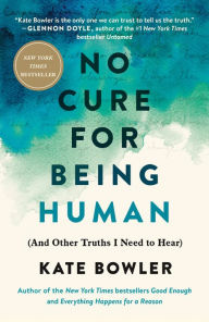 Free books for download in pdf format No Cure for Being Human: (And Other Truths I Need to Hear) by  9780593230770 (English Edition) ePub