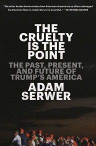 Mobi epub ebooks download The Cruelty Is the Point: The Past, Present, and Future of Trump's America  9780593230800