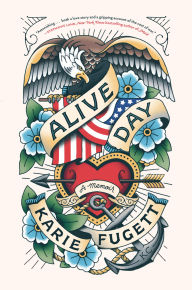 Title: Alive Day: A Memoir, Author: Karie Fugett