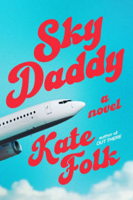 Title: Sky Daddy: A Novel, Author: Kate Folk