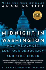 Title: Midnight in Washington: How We Almost Lost Our Democracy and Still Could, Author: Adam Schiff