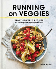 Title: Running on Veggies: Plant-Powered Recipes for Fueling and Feeling Your Best, Author: Lottie Bildirici