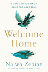 Title: Welcome Home: A Guide to Building a Home for Your Soul, Author: Najwa Zebian