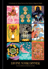 Pdf format ebooks download Divine Your Dinner: A Cookbook for Using Tarot as Your Guide to Magickal Meals 9780593232149 by  