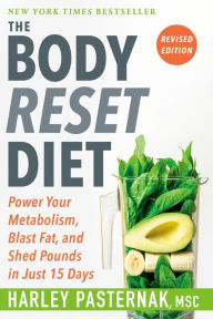 Title: The Body Reset Diet, Revised Edition: Power Your Metabolism, Blast Fat, and Shed Pounds in Just 15 Days, Author: Harley Pasternak