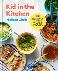 Ebook download for free in pdf Kid in the Kitchen: 100 Recipes and Tips for Young Home Cooks: A Cookbook by Melissa Clark, Daniel Gercke PDF 9780593232286 (English literature)