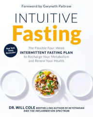 Title: Intuitive Fasting: The Flexible Four-Week Intermittent Fasting Plan to Recharge Your Metabolism and Renew Your Health, Author: Will Cole