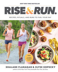 Google ebook download pdf Rise and Run: Recipes, Rituals and Runs to Fuel Your Day: A Cookbook CHM PDF