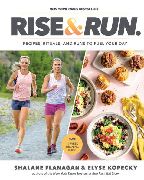 Rise and Run: Recipes, Rituals and Runs to Fuel Your Day: A Cookbook