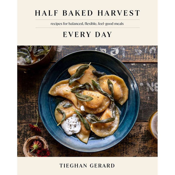 Half Baked Harvest Every Day: Recipes for Balanced, Flexible, Feel-Good Meals