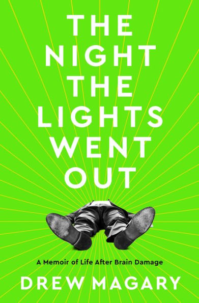 The Night the Lights Went Out: A Memoir of Life After Brain Damage