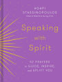 Speaking with Spirit: 52 Prayers to Guide, Inspire, and Uplift You