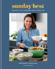 Title: Sunday Best: Cooking Up the Weekend Spirit Every Day: A Cookbook, Author: Adrienne Cheatham