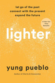 Ebook download english Lighter: Let Go of the Past, Connect with the Present, and Expand the Future by Yung Pueblo, Yung Pueblo RTF 9780593233177 English version