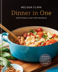 Free computer books download pdf Dinner in One: Exceptional & Easy One-Pan Meals: A Cookbook by Melissa Clark, Melissa Clark