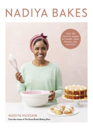 Title: Nadiya Bakes: Over 100 Must-Try Recipes for Breads, Cakes, Biscuits, Pies, and More: A Baking Book, Author: Nadiya Hussain