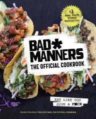 Ebook para downloads gratis Bad Manners: The Official Cookbook: Eat Like You Give a F*ck: A Vegan Cookbook (English literature) iBook MOBI