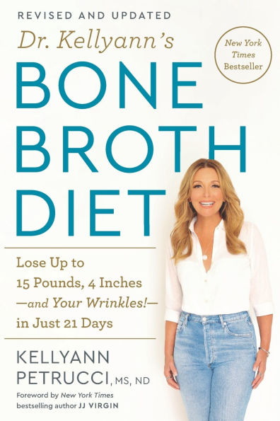Dr. Kellyann's Bone Broth Diet: Lose Up to 15 Pounds, 4 Inches-and Your Wrinkles!-in Just 21 Days (Revised and Updated)