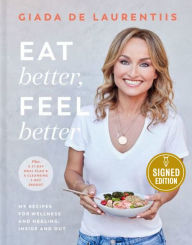 Eat Better, Feel Better: My Recipes for Wellness and Healing, Inside and Out