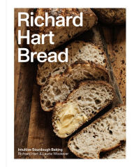 Title: Richard Hart Bread: Intuitive Sourdough Baking, Author: Richard Hart