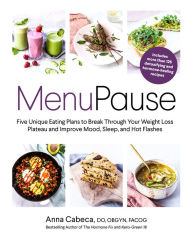 Google free e books download MenuPause: Five Unique Eating Plans to Break Through Your Weight Loss Plateau and Improve Mood, Sleep, and Hot Flashes 9780593234495 by Anna Cabeca DO, OBGYN, (English literature) ePub CHM