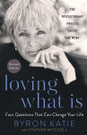 Alternative view 1 of Loving What Is, Revised Edition: Four Questions That Can Change Your Life; The Revolutionary Process Called The Work