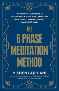 Title: The 6 Phase Meditation Method: The Proven Technique to Supercharge Your Mind, Manifest Your Goals, and Make Magic in Minutes a Day, Author: Vishen Lakhiani