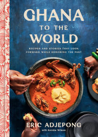Ebook free download francais Ghana to the World: Recipes and Stories That Look Forward While Honoring the Past
