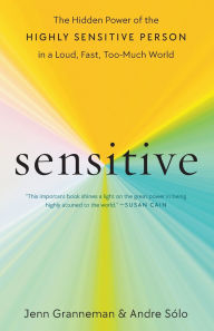 Title: Sensitive: The Hidden Power of the Highly Sensitive Person in a Loud, Fast, Too-Much World, Author: Jenn Granneman