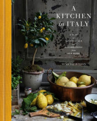 Title: A Kitchen in Italy: A Year of Family Meals and Celebrations from Our Home, Author: Mimi Thorisson