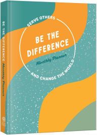 Title: Be the Difference Monthly Planner: Serve Others and Change the World: A Guided Journal, Author: Ink & Willow