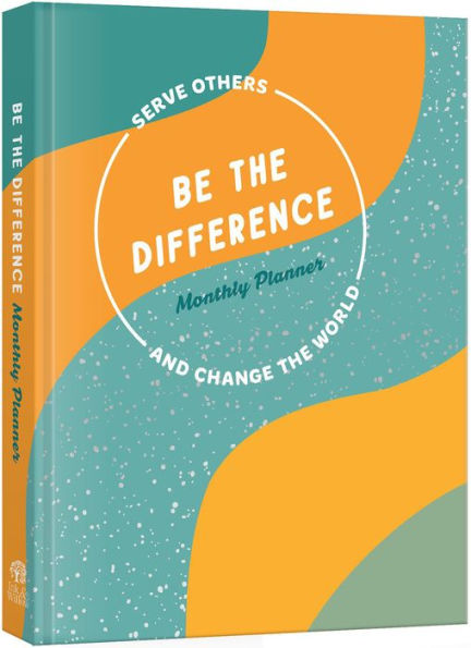 Be the Difference Monthly Planner: Serve Others and Change the World: A Guided Journal