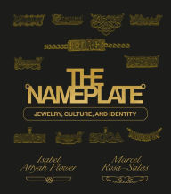 Title: The Nameplate: Jewelry, Culture, and Identity, Author: Marcel Rosa-Salas