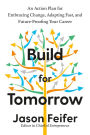 Build for Tomorrow: An Action Plan for Embracing Change, Adapting Fast, and Future-Proofing Your Career