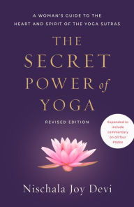 Free english textbooks download The Secret Power of Yoga, Revised Edition: A Woman's Guide to the Heart and Spirit of the Yoga Sutras by Nischala Joy Devi (English literature) ePub 9780593235560