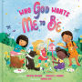 Who God Wants Me to Be: A Picture Book